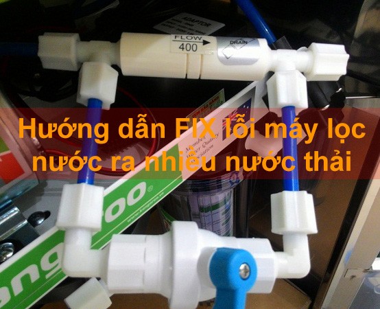 Nguyên nhân máy lọc nước ra nhiều nước thải [Fix lỗi 100%]