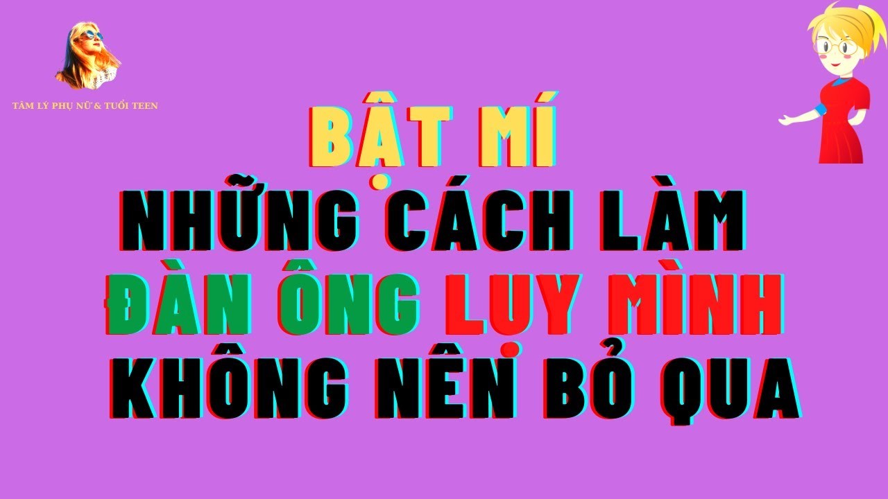 11 Cách làm đàn ông lụy mình, coi trọng mình hiệu quả nhất