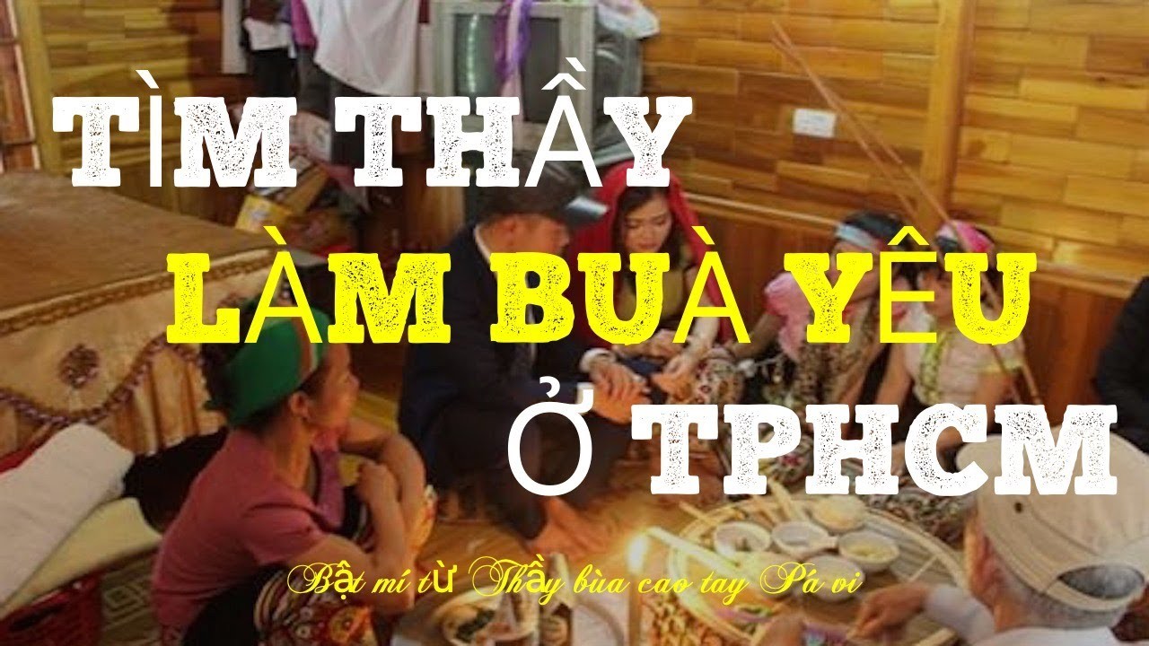 Tìm thầy làm bùa yêu ở TPHCM nổi tiếng: Đã kiểm chứng