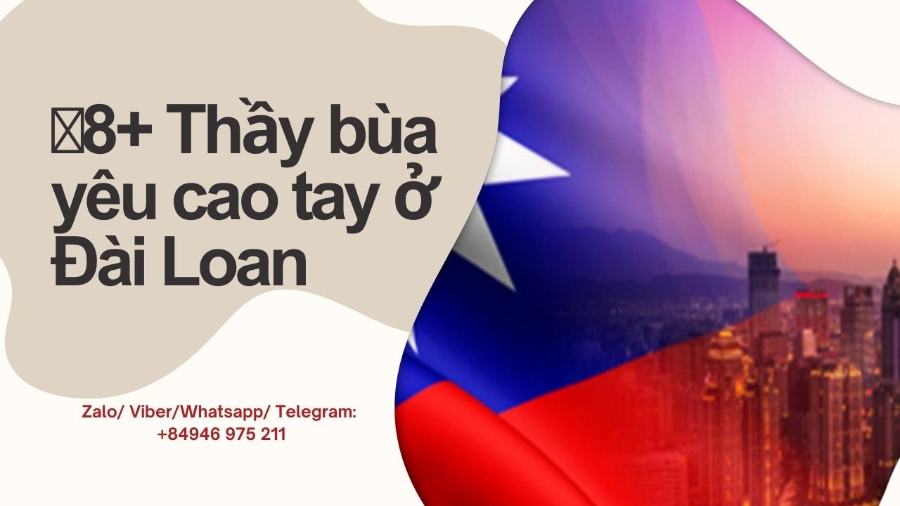 8+ Địa chỉ thầy làm bùa yêu ở Đài Loan dành riêng người Việt