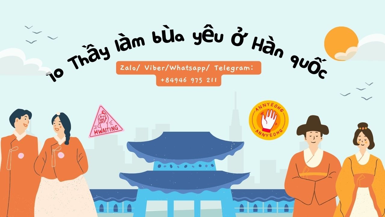 9 Thầy làm bùa yêu ở Hàn Quốc uy tín cho người Việt (Mới nhất)