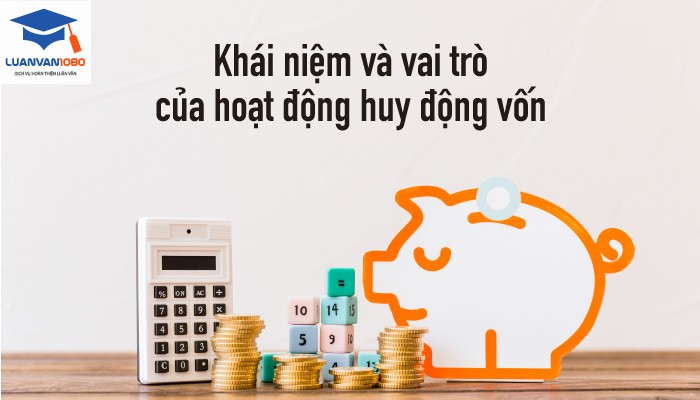 Khái niệm và vai trò của hoạt động huy động vốn