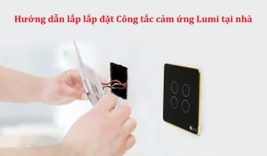 huong-dan-lap-dat-cong-tac-cam-ung-lumi-tai-nha