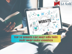 Top 10 Website Cập Nhật Kiến Thức Xuất Nhập Khẩu Logistics