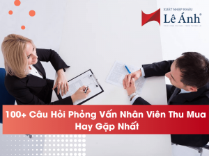 100+ Câu Hỏi Phỏng Vấn Nhân Viên Thu Mua Hay Gặp Nhất