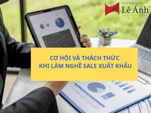 Cơ Hội Và Thách Thức Khi Làm Nghề Sale Xuất Khẩu