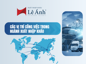 các vị trí công việc trong ngành xuất nhập khẩu