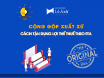 Cộng Gộp Xuất Xứ: Cách Tận Dụng Lợi Thế Thuế Theo FTA