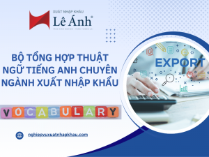 Thuật Ngữ Tiếng Anh Chuyên Ngành Xuất Nhập Khẩu