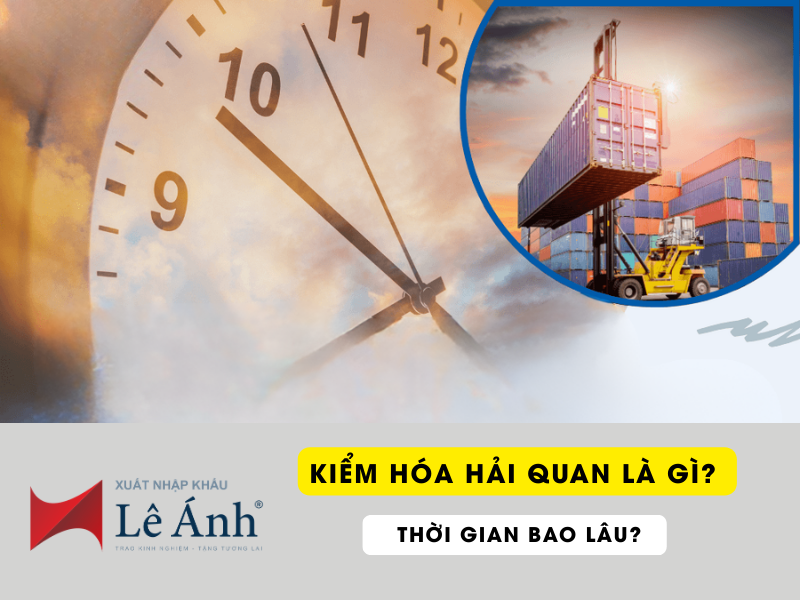 Kiểm Hóa Hải Quan Là Gì? Thời Gian Bao Lâu?