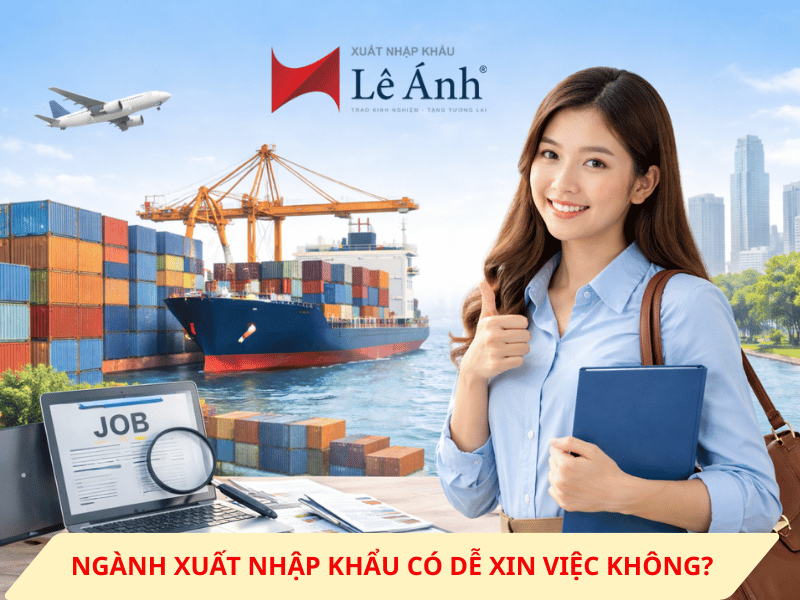 Ngành Xuất Nhập Khẩu Có Dễ Xin Việc Không
