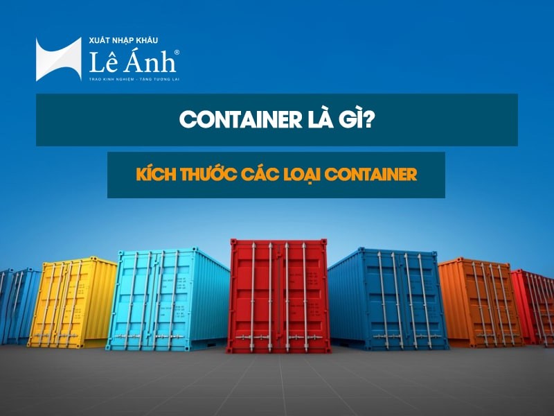 Container Là Gì? Kích Thước Các Loại Container