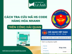 Cách Tra Cứu Mã HS Code Hàng Hóa Nhanh Trên Cổng Hải Quan
