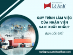 Quy Trình Làm Việc Của Nhân Viên Sale Xuất Khẩu?