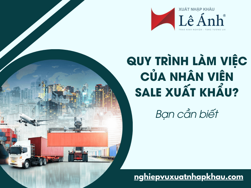 Quy Trình Làm Việc Của Nhân Viên Sale Xuất Khẩu?