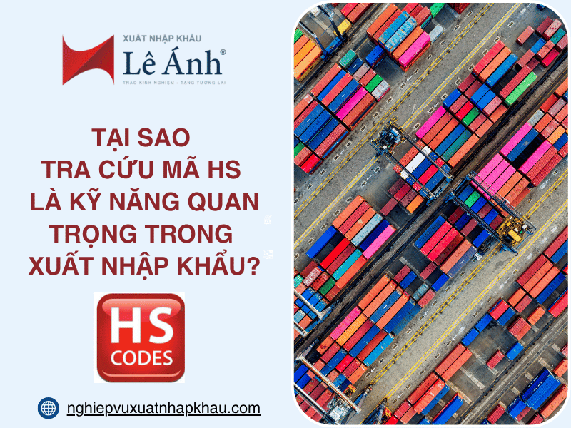 Tại Sao Tra Cứu Mã HS Là Kỹ Năng Quan Trọng Trong Xuất Nhập Khẩu?