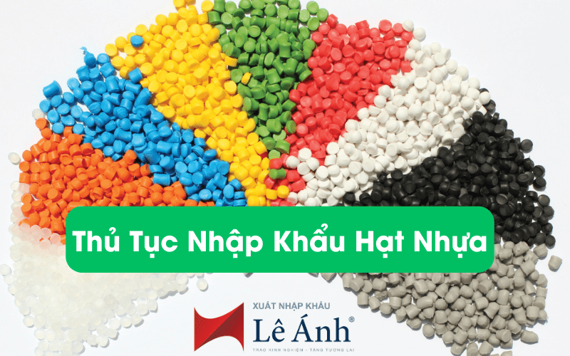 Thủ Tục Nhập Khẩu Hạt Nhựa Nguyên Sinh