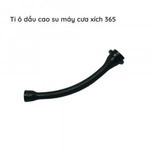 Ti ô dầu cao su cưa xích - 365