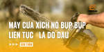 may-cua-xich-no-bup-bup-lien-tuc