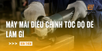 may-mai-dieu-chinh-toc-do-de-lam-gi