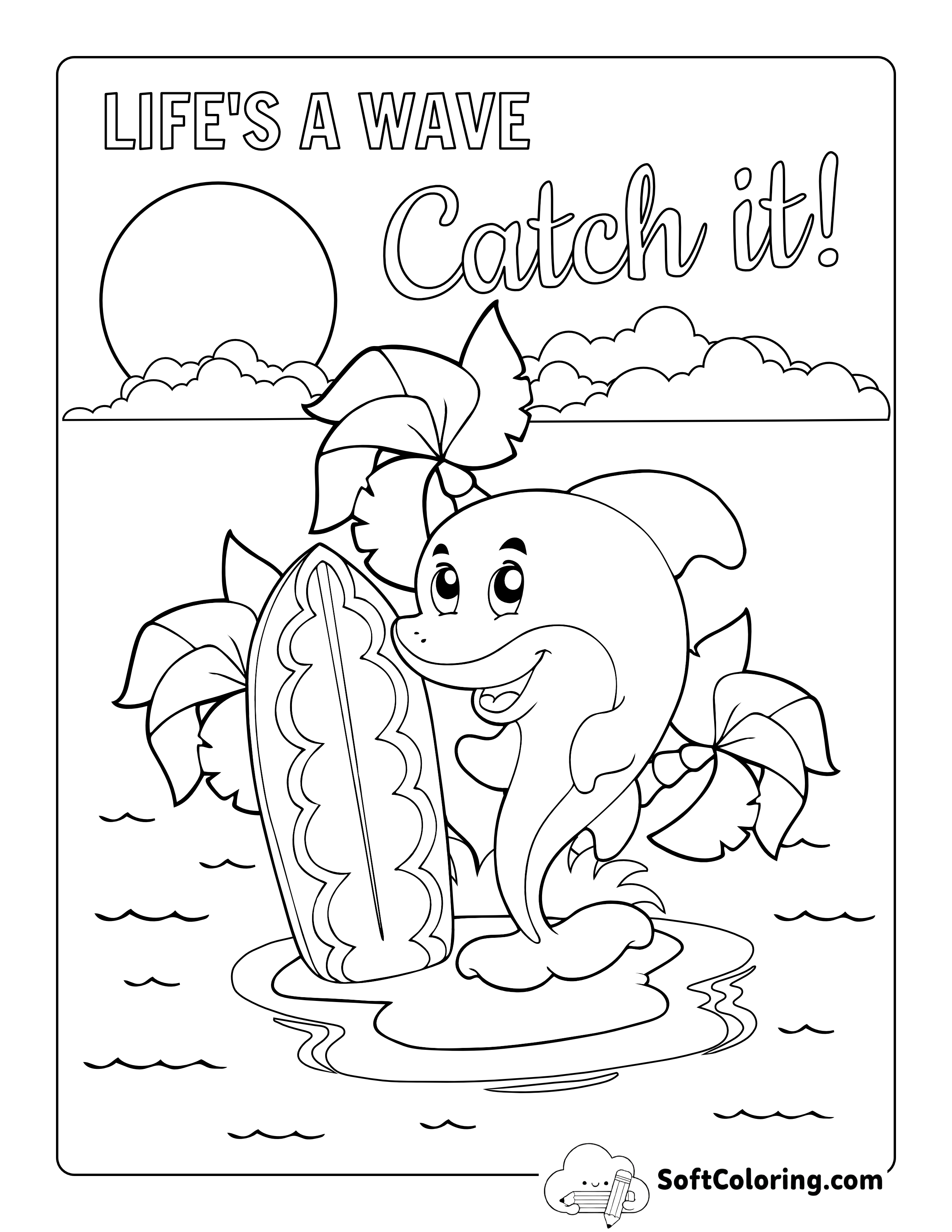 "Life's a Wave Catch It!" Cute Dolphin Coloring Page