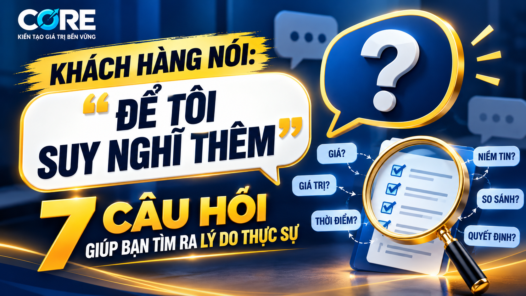 Khách hàng nói “Để tôi suy nghĩ thêm”: 7 câu hỏi giúp bạn tìm ra lý do thực sự