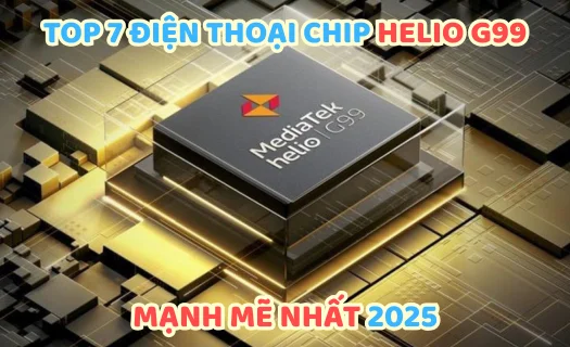 Top 7 điện thoại chip Helio G99 mạnh mẽ nhất 2026