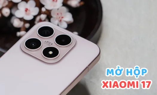 Mở hộp Xiaomi 17: Hiệu năng mạnh mẽ, camera Leica linh hoạt