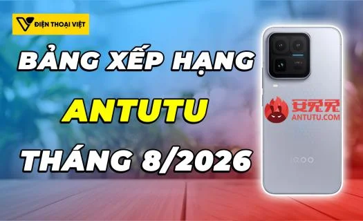 Bảng xếp hạng AnTuTu tháng 8/2026: iQOO 15 Ultra tiếp tục giữ vị trí mạnh nhất!