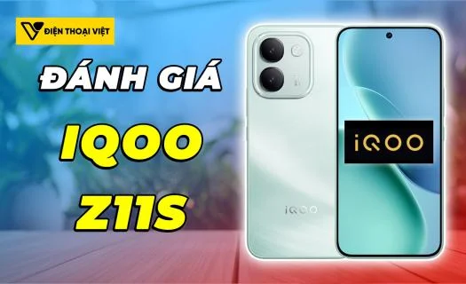 Đánh giá iQOO Z11S: Máy tầm trung có cấu hình rất đủ dùng