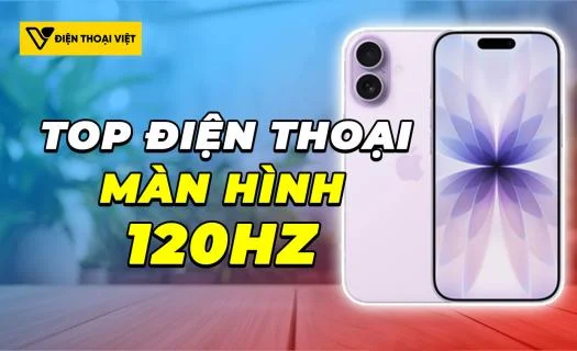 Top 6 điện thoại màn hình 120Hz hiển thị đẹp nhất 2026