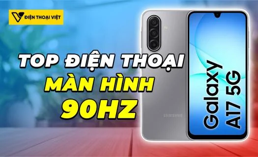 Top 6 điện thoại màn hình 90Hz xuất sắc nhất thị trường