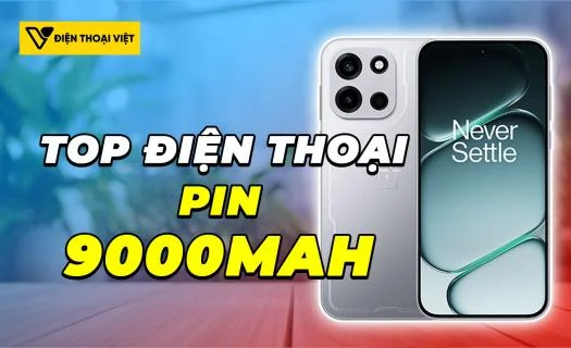 Top 4 điện thoại pin 9000mAh đáng sở hữu nhất 2026