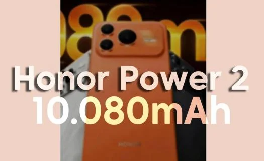 Honor Power 2 rò rỉ: Pin 10.080mAh, Dimensity 8500 Elite và độ sáng 8000 nit