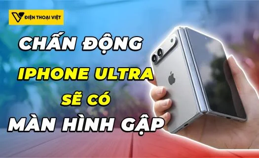 Chấn động! Siêu phẩm iPhone Ultra sẽ được trang bị màn hình gập?