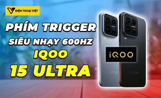iQOO 15 Ultra hỗ trợ phím trigger độ nhạy 600Hz phản hồi siêu nhanh
