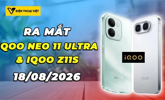 iQOO Neo 11 Ultra, iQOO Z11S ra mắt 18/08/2026: Pin khủng lên tới 10.000mAh