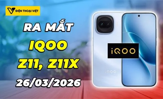 iQOO Z11, Z11x ra mắt 26/03/2026: Pin 9020mAh và tần số quét 165Hz