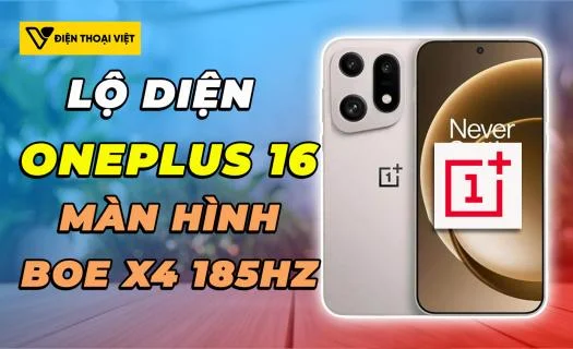 Lộ diện OnePlus 16: Màn hình BOE X4 đột phá, tần số quét 185Hz tối ưu chơi game