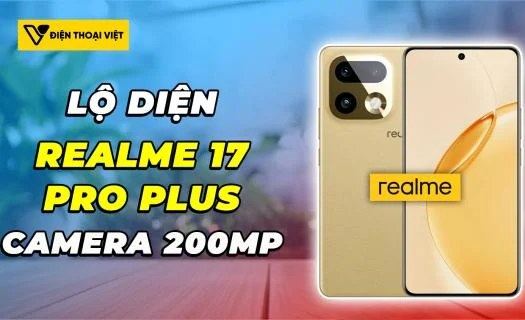 Realme 17 Pro Plus lộ thông số với camera chính 200MP, màn hình 1.5K