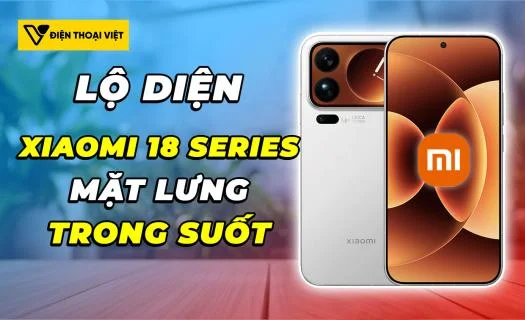 Lộ diện ngoại hình Xiaomi 18 Series: Thiết kế mặt lưng trong suốt quay trở lại!