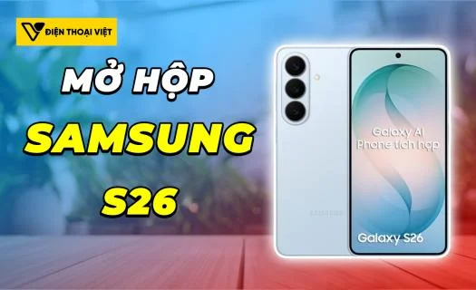 Mở hộp Samsung S26: Cụm camera với thiết kế mới và chipset gây tranh cãi
