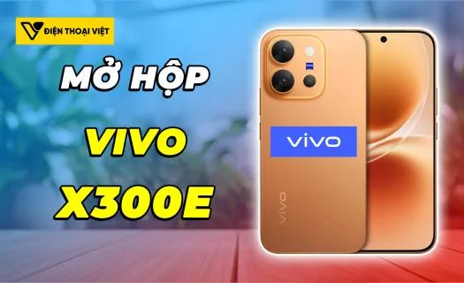 Mở hộp Vivo X300 E: Phiên bản rút gọn đáng mua nhất