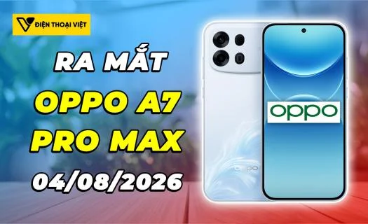 OPPO A7 Pro Max ra mắt 04/08/2026: Đột phá với pin 10.000mAh