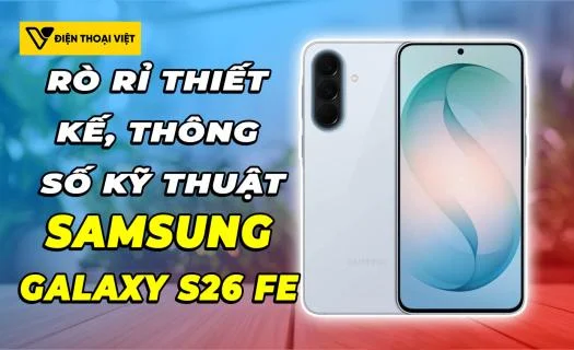 Chấn động! Samsung Galaxy S26 FE rò rỉ thiết kế, thông số kỹ thuật