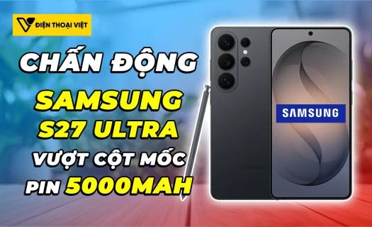 Samsung S27 Ultra vượt mốc pin 5000mAh, chính thức tham gia cuộc đua năng lượng