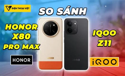 So sánh Honor X80 Pro Max vs iQOO Z11: Pin khủng đối đầu hiệu năng