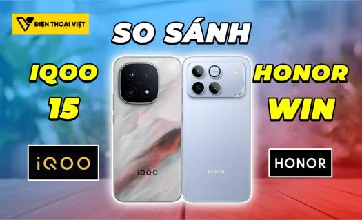 So sánh iQOO 15 vs Honor WIN: Lựa chọn tối ưu nhất