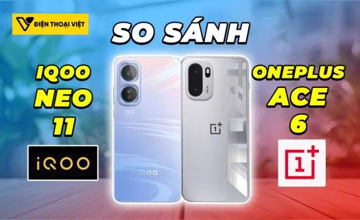 So sánh iQOO Neo 11 vs OnePlus Ace 6: Máy nào ngon hơn