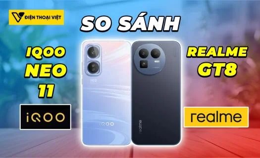 So sánh iQOO Neo 11 vs Realme GT8: Đối đầu cực gắt